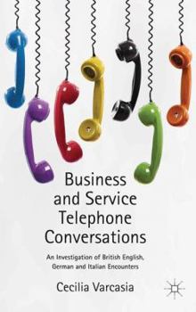 Hardcover Business and Service Telephone Conversations: An Investigation of British English, German and Italian Encounters Book