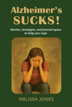 Alzheimer's Sucks!: Stories, strategies, and journal space to help you cope