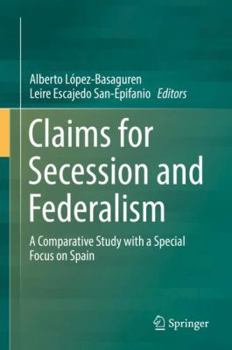 Hardcover Claims for Secession and Federalism: A Comparative Study with a Special Focus on Spain Book