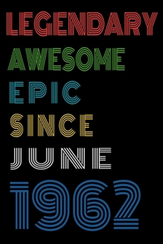 Legendary Awesome Epic Since June 1962  Notebook Birthday Gift For Women/Men/Boss/Coworkers/Colleagues/Students/Friends.: Lined Notebook / Journal Gift, 120 Pages, 6x9, Soft Cover, Matte Finish