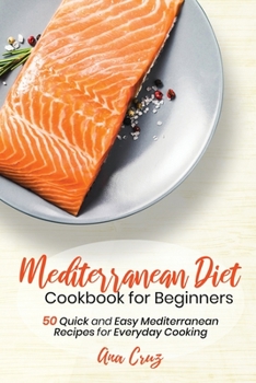 Paperback Mediterranean Diet Cookbook for Beginners: 50 Quick and Easy Mediterranean Recipes for Everyday Cooking Book