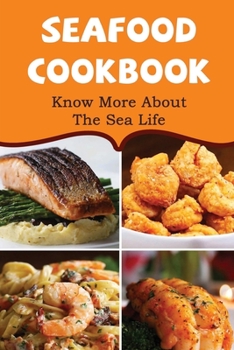 Paperback Seafood Cookbook: Know More About The Sea Life Book