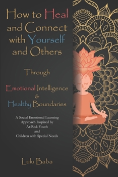 Paperback How to Heal and Connect with Yourself and Others through Emotional Intelligence and Healthy Boundaries: A Social Emotional Learning Approach Inspired Book