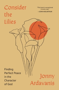 Paperback Consider the Lilies: Finding Perfect Peace in the Character of God Book