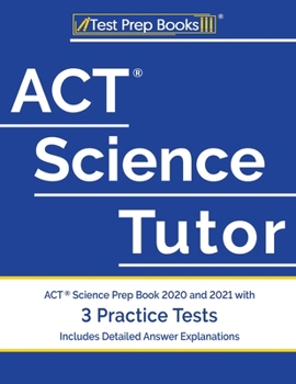 Paperback ACT Science Tutor: ACT Science Prep Book 2020 and 2021 with 3 Practice Tests [Includes Detailed Answer Explanations] Book
