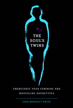 Hardcover The Soul's Twins: Emancipate Your Feminine and Masculine Archetypes Book