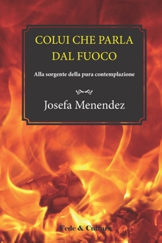 Paperback Colui che parla dal fuoco: Alla sorgente della pura contemplazione [Italian] Book