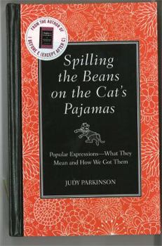 Hardcover Spilling the Beans on the Cat's Pajamas: Popular Expressions-What They Mean and How We Got Them Book