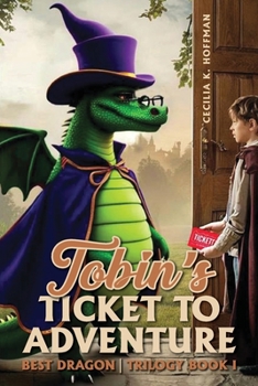 TOBIN'S TICKET TO ADVENTURE : BEST DRAGON TRIOLGY