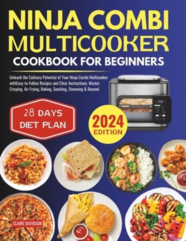 Ninja Combi Multicooker Cookbook for Beginners: Unleash the Culinary Potential of Your Ninja Combi Multicooker with Easy-to-Follow Recipes and Clear ... Frying, Baking, Sautéing, Steaming & Beyond