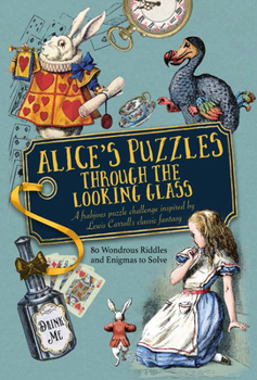 Hardcover Alice's Puzzles Through the Looking Glass: A Frabjous Puzzle Challenge Inspired by Lewis Carroll's Classic Fantasy Book