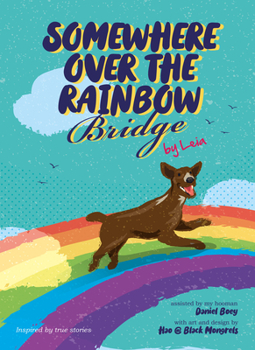 Hardcover Somewhere Over the Rainbow Bridge: Coping with the Loss of Your Dog by Leia Book