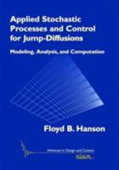 Applied Stochastic Processes and Control for Jump-Diffusions: Modeling, Analysis, and Computation (Advances in Design and Control)