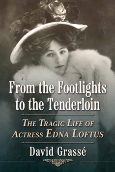 Paperback From the Footlights to the Tenderloin: The Tragic Life of Actress Edna Loftus Book