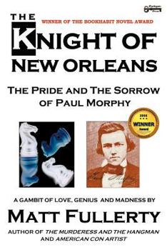 Paperback The Knight of New Orleans, the Pride and the Sorrow of Paul Morphy Book