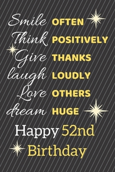 Paperback Smile Often Think Positively Give Thanks Laugh Loudly Love Others Dream Huge Happy 52nd Birthday: Cute 52nd Birthday Card Quote Journal / Notebook / S Book