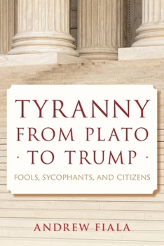 Hardcover Tyranny from Plato to Trump: Fools, Sycophants, and Citizens Book
