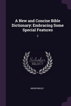 Paperback A New and Concise Bible Dictionary: Embracing Some Special Features: 2 Book
