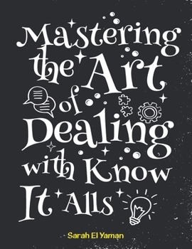 Mastering the Art of Dealing with Know It Alls
