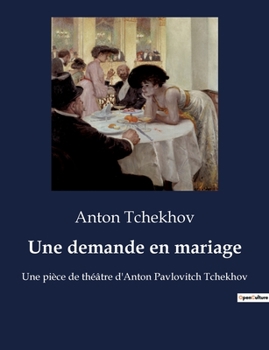Paperback Une demande en mariage: Une pièce de théâtre d'Anton Pavlovitch Tchekhov [French] Book