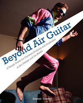 Paperback Beyond Air Guitar: A Rough Guide for Students in Art, Design and the Media Book