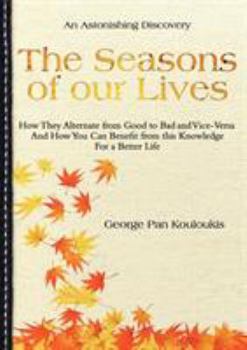 Paperback The Seasons of Our Lives: How They Alternate from Good to Bad One and Vice-Versa And How You Can Benefit from this Knowledge For a Better Life Book