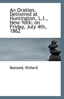 An Oration, Delivered at Huntington, L I , New-York : On Friday, July 4th 1862