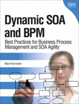 Hardcover Dynamic SOA and BPM: Best Practices for Business Process Management and SOA Agility Book
