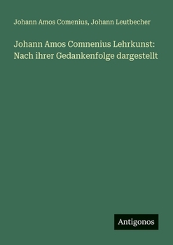 Johann Amos Comnenius Lehrkunst: Nach ihrer Gedankenfolge dargestellt
