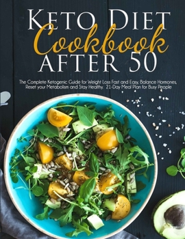 Paperback Keto Diet Cookbook After 50: The Complete Ketogenic Guide for Weight Loss Fast and Easy, Balance Hormones, Reset your Metabolism and Stay Healthy. Book