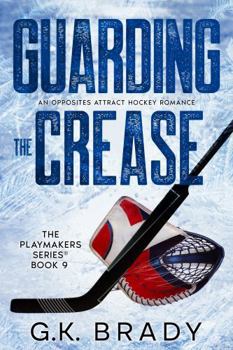 Paperback Guarding the Crease: An Opposites Attract Romance (The Playmakers Series Hockey Romances Book 9) Book