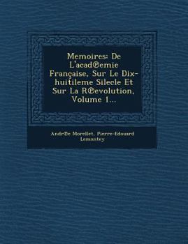 Paperback Memoires: de L'Acad Emie Francaise, Sur Le Dix-Huitileme Silecle Et Sur La R Evolution, Volume 1... [French] Book