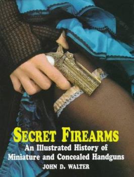 Hardcover Secret Firearms: An Illustrated History of Miniature and Concealed Handguns Book