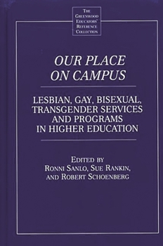 Our Place on Campus: Lesbian, Gay, Bisexual, Transgender Services and Programs in Higher Education (The Greenwood Educators' Reference Collection)