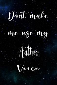 Paperback Don't Make Me Use My Author Voice: The perfect gift for the professional in your life - Funny 119 page lined journal! Book