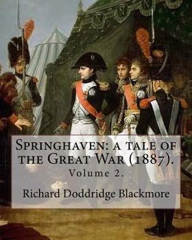 Paperback Springhaven: a tale of the Great War (1887). By: Richard Doddridge Blackmore (Volume 2).: Springhaven: a tale of the Great War is a Book