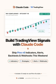 Paperback Build TradingView Signals with Claude Code: Ship Pine v6 Indicators, Alerts, Backtests & Webhooks This Weekend Book