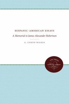 Paperback Hispanic-American Essays: A Memorial to James Alexander Robertson Book