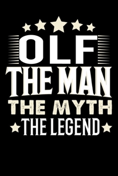 Notizbuch: Olf The Man The Myth The Legend (120 karierte Seiten als u.a. Tagebuch, Reisetagebuch für Vater, Ehemann, Freund, Kumpe, Bruder, Onkel und mehr) (German Edition)