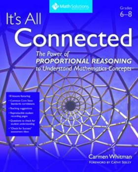 Paperback It's All Connected: The Power of Proportional Reasoning to Understand Mathematics Concepts, Grades 6-8 Book