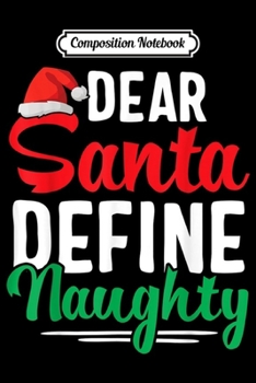 Composition Notebook: Dear Santa Define Naughty Funny Christmas Matching  Journal/Notebook Blank Lined Ruled 6x9 100 Pages