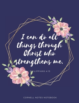 Paperback Cornell Notes Notebook " I Can Do All Things Through Christ Who Strengthens Me" Philippians 4: 13: For Students, Bible Study And Focused Note Taking Book