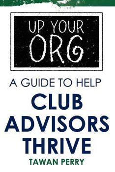 Paperback Up Your Org a Guide to Help Club Advisors Thrive Book