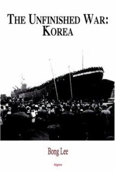 Paperback The Unfinished War - Korea: A Comprehensive Analysis of the Korean Conflict's Legacy and Its Impact on Global Politics Book