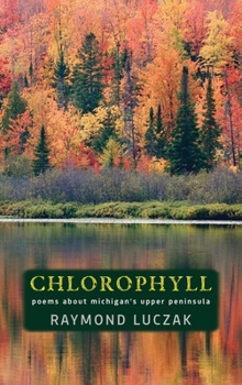 Hardcover Chlorophyll: Poems about Michigan's Upper Peninsula Book