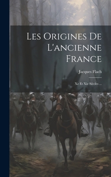 Hardcover Les Origines De L'ancienne France: Xe Et Xie Siècles ... [French] Book