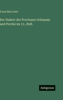 Hardcover Der Dialect der Provinzen Orleanais und Perche im 13. Jhdt. [German] Book