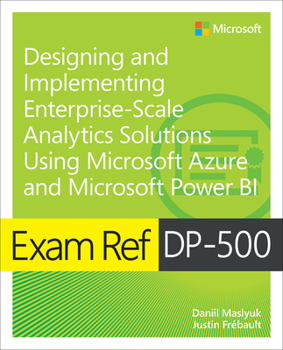 Paperback Exam Ref Dp-500 Designing and Implementing Enterprise-Scale Analytics Solutions Using Microsoft Azure and Microsoft Power Bi Book