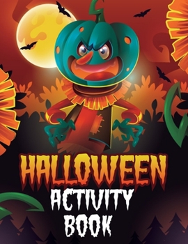 Paperback Halloween Activity Book: A Scary Fun Workbook For Happy Halloween Learning, Coloring, Dot To Dot, Mazes, Word Search and More! - for Kids Ages Book