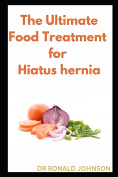 Paperback The Ultimate Food Treatment for Haitus Hernia Book